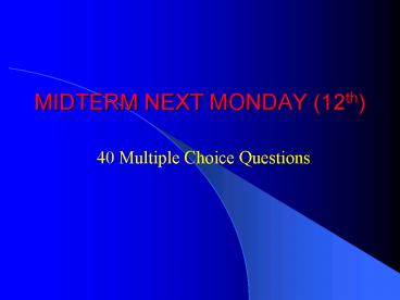 MIDTERM NEXT MONDAY (12th)