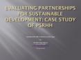 EVALUATING PARTNERSHIPS FOR SUSTAINABLE DEVELOPMENT: CASE STUDY OF PSRHH PowerPoint PPT Presentation