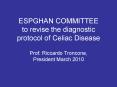 ESPGHAN COMMITTEE  to revise the diagnostic protocol of Celiac Disease PowerPoint PPT Presentation