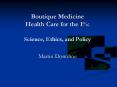 Boutique Medicine Health Care for the 1%: Science, Ethics, and Policy PowerPoint PPT Presentation