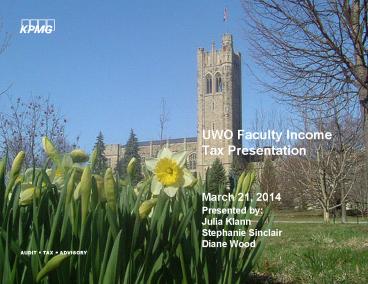 UWO Faculty Income Tax Presentation  Presented by: Julia Klann Stephanie Sinclair Diane Wood
