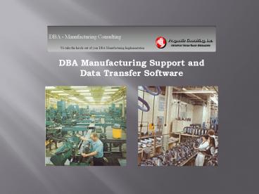 DBA Manufacturing Support and Data Transfer Software