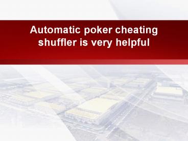 Automatic poker cheating shuffler is very helpful