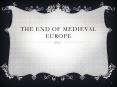The End of Medieval Europe PowerPoint PPT Presentation