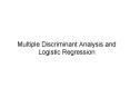 Multiple Discriminant Analysis and Logistic Regression PowerPoint PPT Presentation