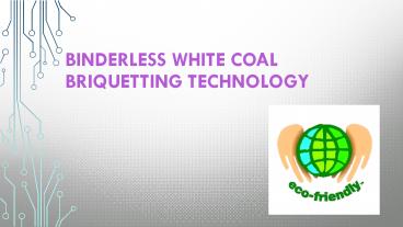 Binderless White Coal Briquetting Technology