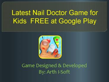 Latest Nail Doctor Game for Kids FREE at Google Play
