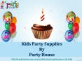 Kids Party Supplies by PartyHouse PowerPoint PPT Presentation
