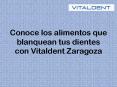 Conoce Los Alimentos Que Blanquean Tus Dientes Con Vitaldent Zaragoza PowerPoint PPT Presentation