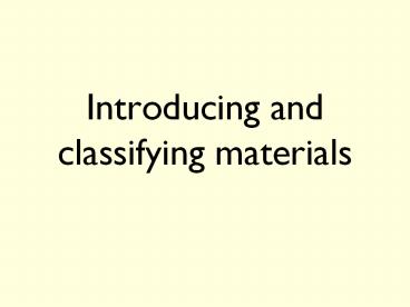 Introducing and classifying materials