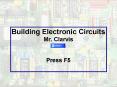Building Electronic Circuits Mr. Clarvis  Press F5 PowerPoint PPT Presentation