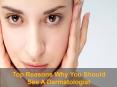 Top Reasons Why You Should See A Dermatologist PowerPoint PPT Presentation