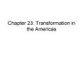 Chapter 23: Transformation in the Americas PowerPoint PPT Presentation