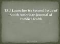 TAU Launches its Second Issue of South American Journal of Public Health PowerPoint PPT Presentation