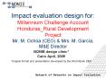 Impact evaluation design for: Millennium Challenge Account Honduras_Rural Development Project Mr. M. Ochoa (CEO) PowerPoint PPT Presentation