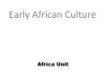 Early African Culture PowerPoint PPT Presentation