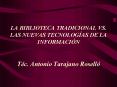 LA BIBLIOTECA TRADICIONAL VS. LAS NUEVAS TECNOLOG PowerPoint PPT Presentation