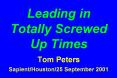 Leading in Totally Screwed Up Times Tom Peters Sapient/Houston/25 September 2001 PowerPoint PPT Presentation