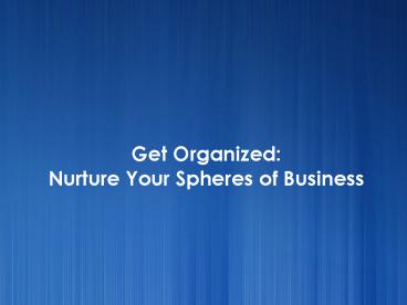 Get Organized - Nurture Your Spheres of Business