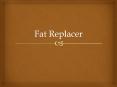 Fat Replacer PowerPoint PPT Presentation