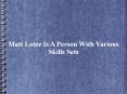 Matt Lotze Is A Person With Various Skills Set PowerPoint PPT Presentation