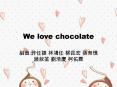 We love chocolate PowerPoint PPT Presentation