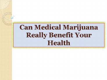 Can Medical Marijuana Really Benefit Your Health