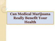Can Medical Marijuana Really Benefit Your Health