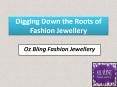 Digging Down the Roots of Fashion Jewellery