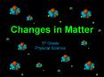 Changes in Matter PowerPoint PPT Presentation