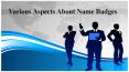 Various Aspects About Name Badges PowerPoint PPT Presentation