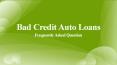 Bad Credit Auto Loans - Frequently Asked Question PowerPoint PPT Presentation