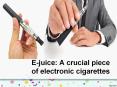 E-juice: A crucial piece of electronic cigarettes PowerPoint PPT Presentation