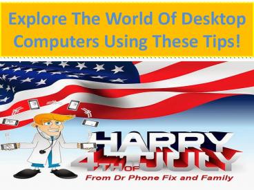 Explore The World Of Desktop Computers Using These Tips!