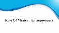 Role of Mexican Entrepreneurs PowerPoint PPT Presentation