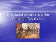 I. Colonial America and the American Revolution PowerPoint PPT Presentation