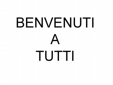 BENVENUTI A TUTTI