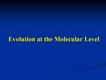Evolution at the Molecular Level