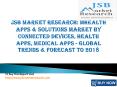 JSB Market Research: mhealth Apps & Solutions Market By Connected Devices, Health Apps, Medical Apps - Global Trends & Forecast to 2018 PowerPoint PPT Presentation