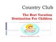 Country Club The Best Vacation Destination For Children PowerPoint PPT Presentation