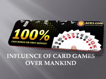 INFLUENCE OF CARD GAMES OVER MANKIND