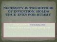 NECESSITY IS THE MOTHER OF INVENTION, HOLDS TRUE EVEN FOR RUMMY PowerPoint PPT Presentation