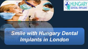 Smile with Hungary Dental Implants in London