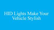 HID Lights-Makes Your Vehicle Look Stylish