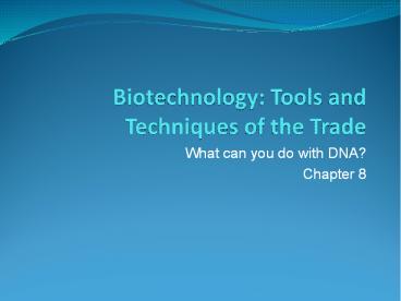 Biotechnology: Tools and Techniques of the Trade