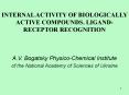 INTERNAL ACTIVITY OF BIOLOGICALLY ACTIVE COMPOUNDS. LIGAND-RECEPTOR RECOGNITION PowerPoint PPT Presentation
