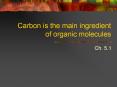Carbon is the main ingredient of organic molecules PowerPoint PPT Presentation
