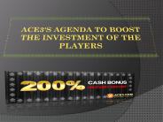 ACE3'S AGENDA TO BOOST THE INVESTMENT OF THE PLAYERS