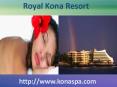 Royal Kona Resort Spa a Place which is Favorable for Your Body PowerPoint PPT Presentation