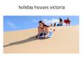 Holidays in Victoria  Holiday Houses Victoria  Beach Holidays Victoria PowerPoint PPT Presentation